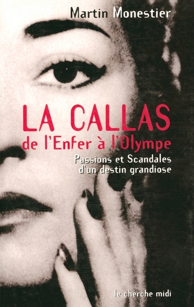 Picture of La Callas de l'enfer à l'Olympe, passions et scandales d'un destin grandiose