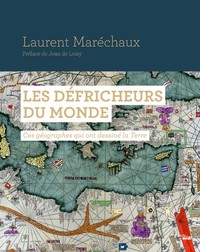Image de Les Défricheurs du monde - Ces géographes qui ont dessiné la Terre