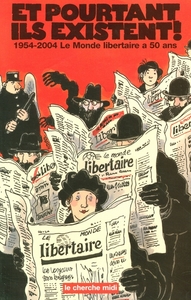 Image de Et pourtant ils existent ! 1954-2004, "Le Monde libertaire" a 50 ans