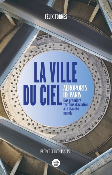 Image de La ville du ciel - Aéroports de Paris, des premiers terrains d'aviation à la planète monde