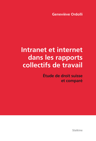 Image de INTRANET ET INTERNET DANS LES RAPPORTS COLLECTIFS DE TRAVAIL. ETUDE DE DROIT SUISSE ET COMPARE.
