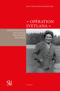 Image de OPERATION SVETLANA. LES SIX SEMAINES DE LA FILLE DE STALINE EN SUISSE