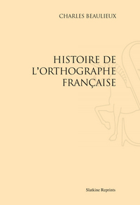 Image de HISTOIRE DE L'ORTHOGRAPHE FRANCAISE. (1927-1967)