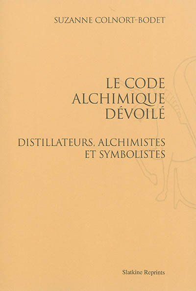 Picture of Le code alchimique dévoilé : distillateurs, alchimistes et symbolistes. (1989)