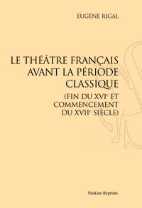 Image de LE THEATRE FRANCAIS AVANT LA PERIODE CLASSIQUE, FIN DU XVIE ET COMMENCEMENT DU XVIIE SIECLE. (1901)