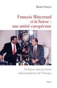 Picture of FRANÇOIS MITTERRAND ET LA SUISSE : UNE AMITIÉ EUROPÉENNE