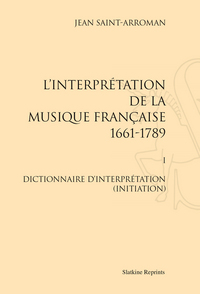 Image de INTERPRETATION DE LA MUSIQUE FRANCAISE. T1. DICTIONNAIRE D'INTERPRETATION