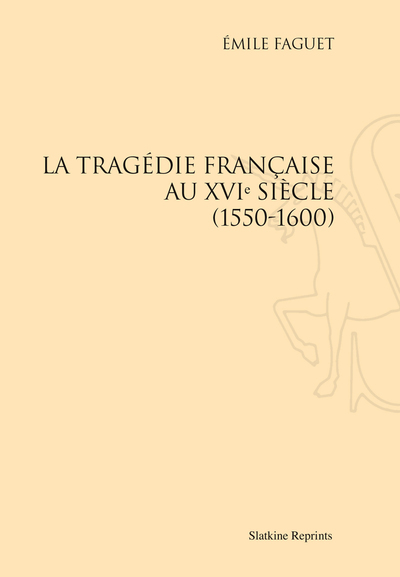 Image de LA TRAGEDIE FRANCAISE AU XVIE SIECLE, 1550-1600. (1912).
