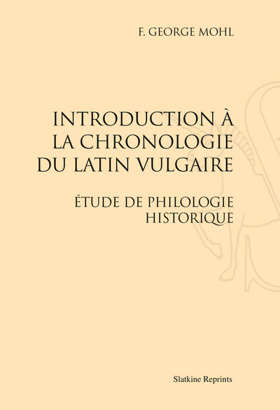 Picture of INTRODUCTION A LA CHRONOLOGIE DU LATIN VULGAIRE. ETUDE DE PHILOLOGIE HISTORIQUE. (1899)