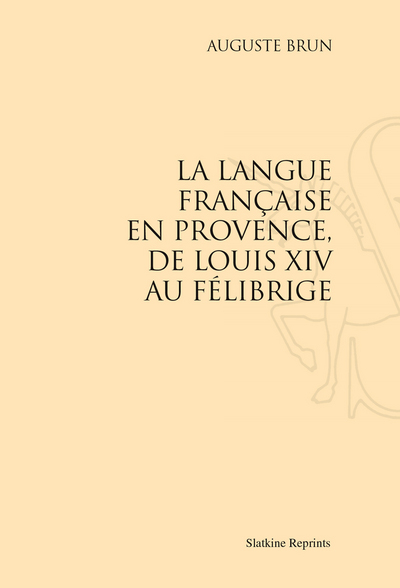 Picture of LA LANGUE FRANCAISE EN PROVENCE, DE LOUIS XIV AU FELIBRIGE. (1927)