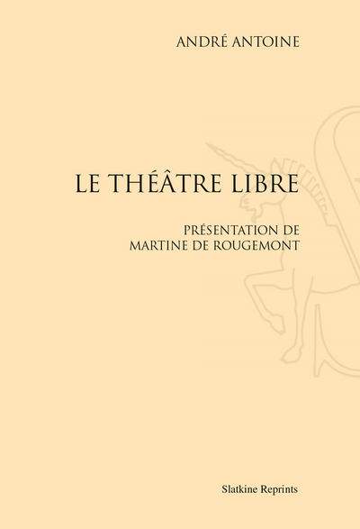 Image de LE THEATRE LIBRE. PRESENTATION DE MARTINE DE ROUGEMONT. (1887-1894)