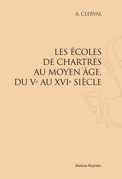 Image de Les Écoles de Chartres au Moyen Âge du Ve au XVIe siècle (1895)