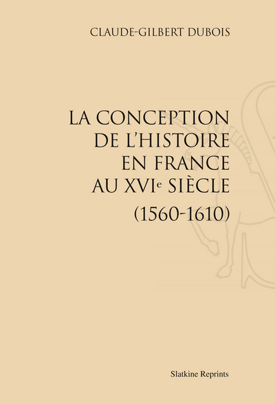Picture of LA CONCEPTION DE L'HISTOIRE EN FRANCE AU XVIE SIECLE (1560-1610). (1977)