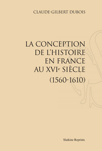 Picture of LA CONCEPTION DE L'HISTOIRE EN FRANCE AU XVIE SIECLE (1560-1610). (1977)