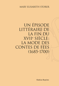 Image de UN EPISODE LITTERAIRE DE LA FIN DU XVIIE SIECLE: LA MODE DES CONTES DE FEES (1685-1700).