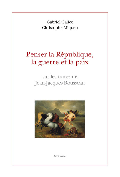 Image de PENSER LA REPUBLIQUE, LA GUERRE ET LA PAIX. SUR LES TRACES DE JEAN-JACQUES ROUSSEAU