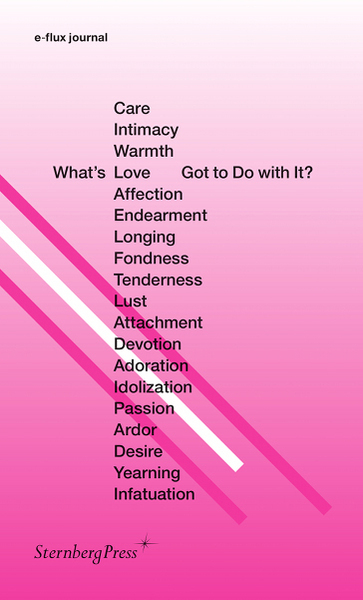 Image de E-flux journal - What's Love (or Care, Intimacy, Warmth, Affection) Got to Do with It?