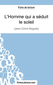 Image de L'Homme qui a séduit le soleil de Jean-Côme Noguès (Fiche de lecture)