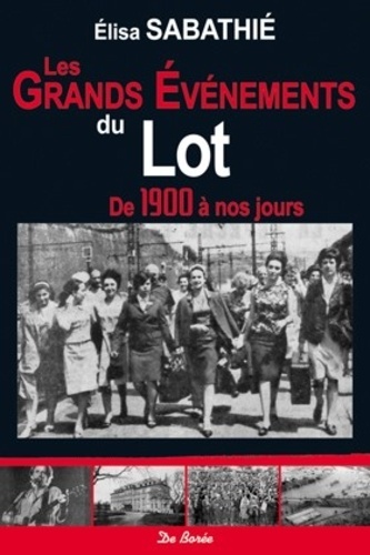 Image de GRANDS EVENEMENTS DU LOT DE 1900 A NOS JOURS (LES)