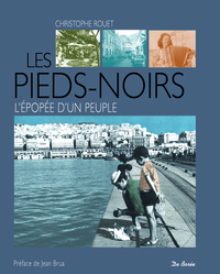 Image de PIEDS NOIRS L'EPOPEE D'UN PEUPLE