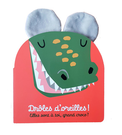Image de Drôles d'oreilles - Elles sont à toi, grand croco ?