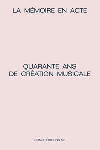 Image de La mémoire en acte - quarante ans de création musicale