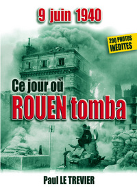 Picture of 9 JUIN 1940 : ce jour où Rouen tomba...