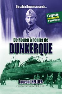 Image de Un soldat havrais raconte... DE ROUEN A L'ENFER DE DUNKERQUE