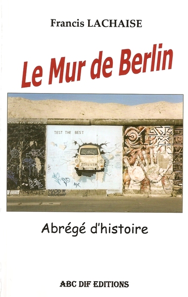 Image de Le Mur de Berlin, abrégé d'histoire