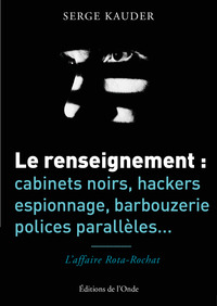 Image de Le renseignement - cabinets noirs, hackers, espionnage, barbouzerie, polices parallèles