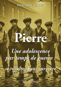 Picture of Pierre - Une adolescence par temps de guerre, se révolter pour survivre