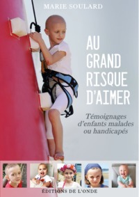 Picture of Au grand risque d'aimer - témoignages d'enfants malades ou handicapés