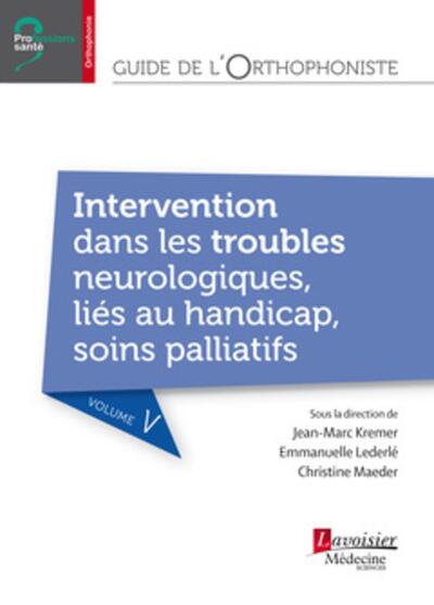 Picture of Guide de l'orthophoniste - Volume 5 : Intervention dans les troubles neurologiques, liés au handicap, soins palliatifs