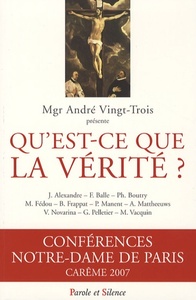 Picture of qu'est ce que la verite - conf de careme paris 2007