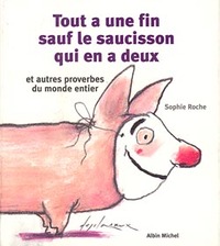 Image de Tout a une fin, sauf le saucisson qui en a deux et autres proverbes du monde entier