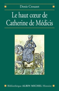 Image de Le Haut coeur de Catherine de Médicis