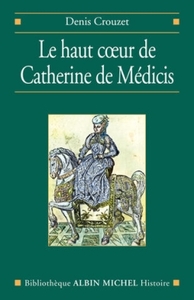 Image de Le Haut coeur de Catherine de Médicis