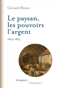 Image de Le paysan, les pouvoirs, l'argent - 1614 -1815
