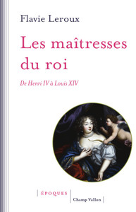 Image de Les maîtresses du roi - De Henri IV à Louis XIV