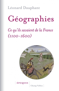 Picture of GEOGRAPHIES - CE QU'ILS SAVAIENT DE LA FRANCE (1100-1600)