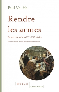 Image de RENDRE LES ARMES - LE SORT DES VAINCUS XVI-XVIIe SIECLES