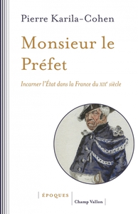 Image de Monsieur le Préfet - Incarner l'État dans la France du XIXe
