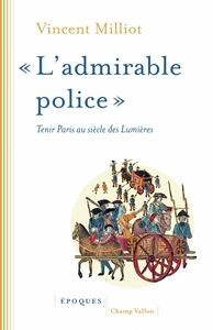 Image de "ADMIRABLE POLICE" - TENIR PARIS AU SIECLE DES LUMIERES