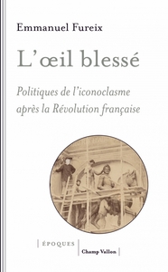 Picture of L'œil blessé - Politiques de l'iconoclasme après la Révoluti