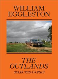 Image de William Eggleston The Outlands, Selected Works /anglais