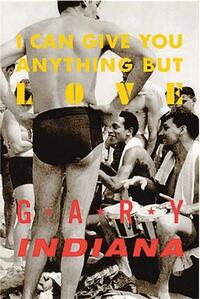 Picture of Gary Indiana I Can Give You Anything But Love /anglais