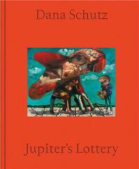 Picture of Dana Schutz: Jupiter's Lottery /anglais