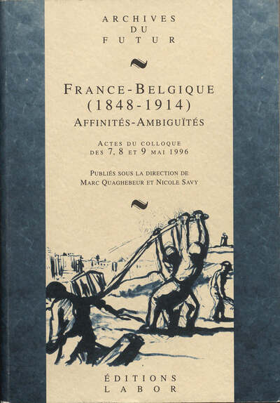 Image de FRANCE - BELGIQUE (1848 - 1914) : AFFINITES - AMBIGUITES : ACTES DU COLLOQUE DES 7, 8 ET 9 MAI 1996