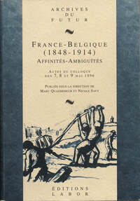 Image de FRANCE - BELGIQUE (1848 - 1914) : AFFINITES - AMBIGUITES : ACTES DU COLLOQUE DES 7, 8 ET 9 MAI 1996