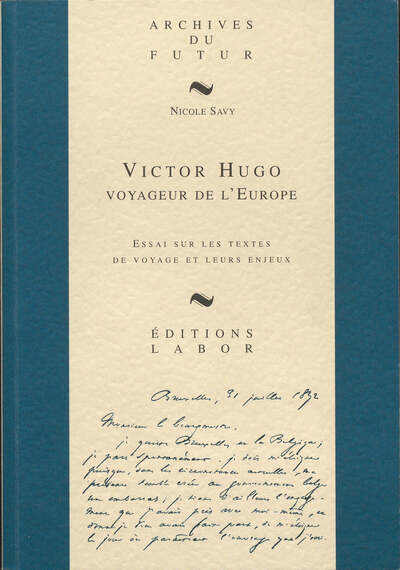 Image de VICTOR HUGO : VOYAGEUR DE L'EUROPE : ESSAI SUR LES TEXTES DE VOYAGE ET LEURS ENJEUX